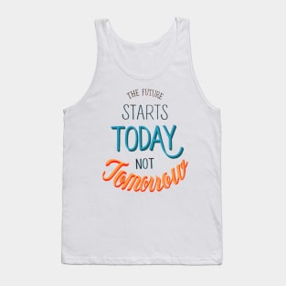 The Future Starts Today Not Tomorrow Tank Top